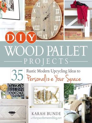 cover image of DIY Wood Pallet Projects: 35 Rustic Modern Upcycling Ideas to Personalize Your Space